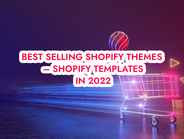 15+ Best Selling Shopify Themes – Shopify Templates in 2022
