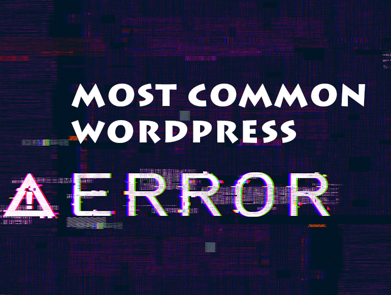 13 WordPress’s Most Common Errors And How To Fix Them