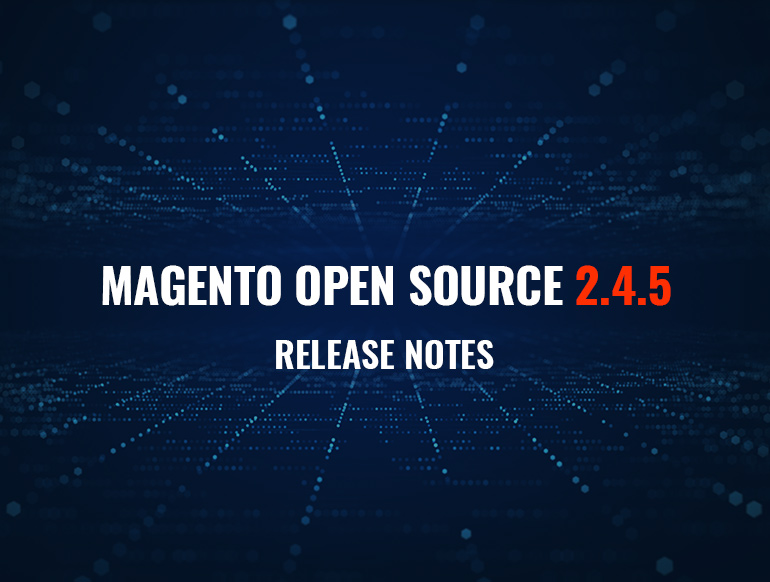 Magento Open Source 2.4.5 Highlights from Release Notes
