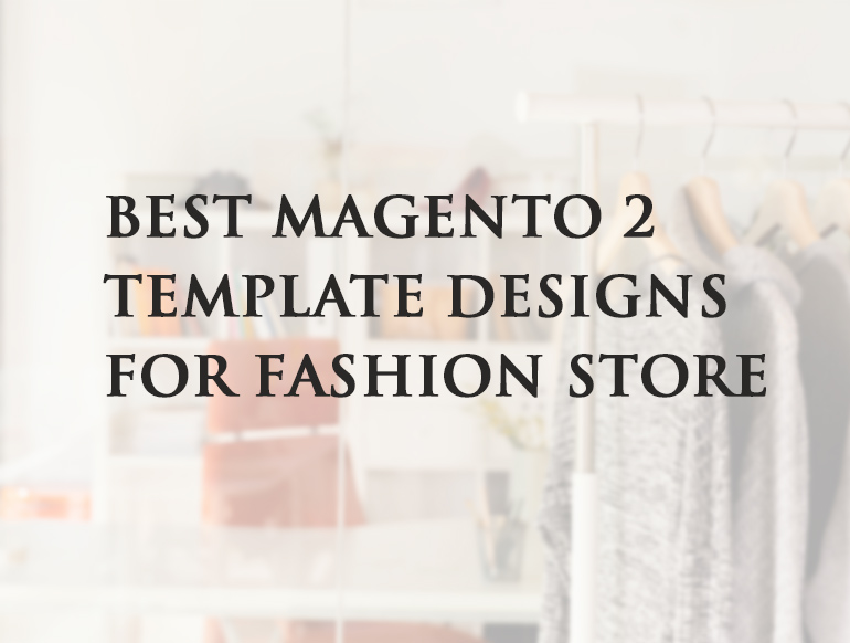 Best Magento 2 Template Designs for Fashion Store in 2022